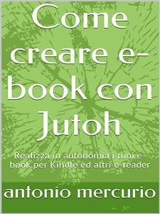 Come creare e-book con Jutoh (eBook, PDF) - Mercurio, Antonio