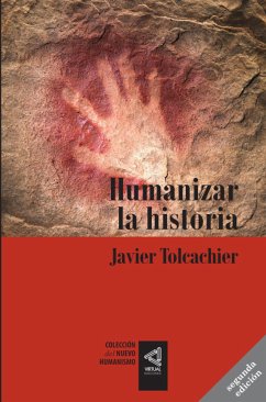 [Colección del Nuevo Humanismo] Humanizar la historia (eBook, ePUB) - Tolcachier, Javier