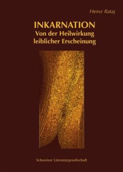 INKARNATION - Von der Heilwirksamkeit leiblicher Erscheinung - Rataj, Heinz