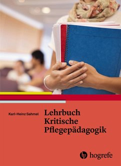 Lehrbuch Kritische Pflegepädagogik - Sahmel, Karl