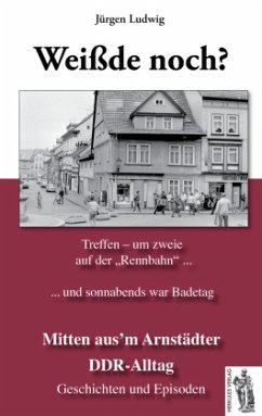 Weiß'de noch? Mitten aus'm Arnstädter DDR-Alltag - Ludwig, Jürgen