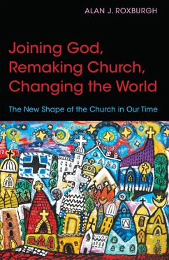 Joining God, Remaking Church, Changing the World (eBook, ePUB) - Roxburgh, Alan J.