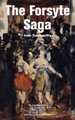 The Forsyte Saga - The Complete Edition: The Forsyte Saga + A Modern Comedy + End of the Chapter + On Forsyte 'Change (A Prequel to The Forsyte Saga) (eBook, ePUB) - Galsworthy, John