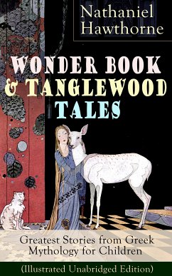 Wonder Book & Tanglewood Tales – Greatest Stories from Greek Mythology for Children (Illustrated Unabridged Edition) (eBook, ePUB) - Hawthorne, Nathaniel