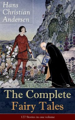 The Complete Fairy Tales of Hans Christian Andersen: 127 Stories in one volume (eBook, ePUB) - Andersen, Hans Christian