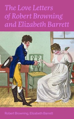 The Love Letters of Robert Browning and Elizabeth Barrett Barrett (eBook, ePUB) - Browning, Robert; Barrett, Elizabeth Barrett