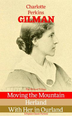 The Herland Trilogy: Moving the Mountain, Herland, With Her in Ourland (Utopian Classic Fiction) (eBook, ePUB) - Gilman, Charlotte Perkins