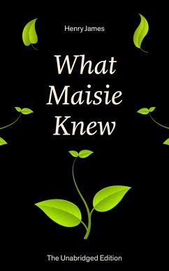 What Maisie Knew (The Unabridged Edition) (eBook, ePUB) - James, Henry