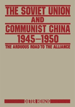 The Soviet Union and Communist China 1945-1950: The Arduous Road to the Alliance (eBook, ePUB) - Heinzig, Dieter