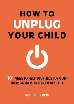 How to Unplug Your Child (eBook, ePUB) - Hughes Joshi, Liat