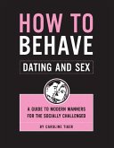How to Behave: Dating and Sex (eBook, ePUB)