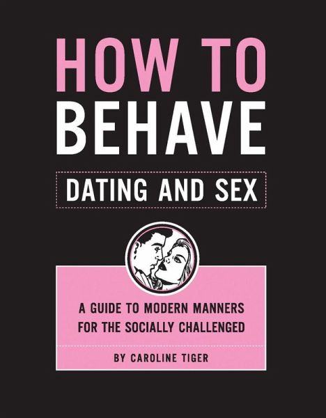 How to Behave: Dating and Sex (eBook, ePUB)