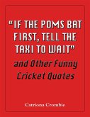 &quote;If the Poms Bat First, Tell the Taxi to Wait&quote; and Other Funny Cricket Quotes (eBook, ePUB)