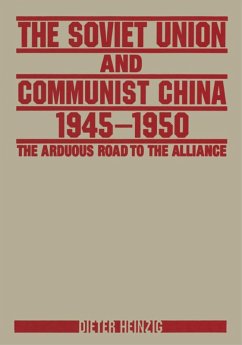 The Soviet Union and Communist China 1945-1950: The Arduous Road to the Alliance (eBook, PDF) - Heinzig, Dieter