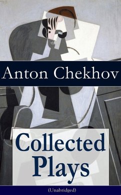 Collected Plays of Anton Chekhov (Unabridged): 12 Plays including On the High Road, Swan Song, Ivanoff, The Anniversary, The Proposal, The Wedding, The Bear, The Seagull, A Reluctant Hero, Uncle Vanya, The Three Sisters and The Cherry Orchard (eBook, ePUB) - Chekhov, Anton