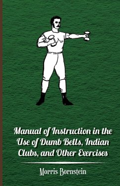 Cover Manual Of Instruction In The Use Of Dumb Bells, Indian Clubs, And Other Exercises (eBook, ePUB)