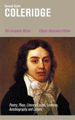 The Complete Works: Poetry, Plays, Literary Essays, Lectures, Autobiography and Letters (Classic Illustrated Edition) (eBook, ePUB) - Coleridge, Samuel Taylor
