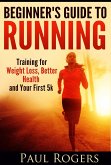 Beginner's Guide to Running: Training for Weight Loss, Better Health and Your First 5k (eBook, ePUB)