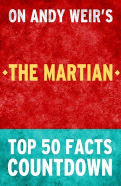 The Martian - Top 50 Facts Countdown (eBook, ePUB) - Facts, Top The Martian - Top 50 Facts Countdown (eBook, ePUB) - Facts, Top