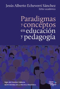 Paradigmas y conceptos en educación y pedagogía (eBook, PDF) - Echeverri Sánchez, Jesús Alberto; Yarza de los Ríos, Alexander; Saldarriaga Vélez, Óscar; Caruso, Marcelo; Martínez Boom, Alberto; Orozco Tabares, Jhon Henry; Quiceno, Humberto; Runge Peña, Andrés Klaus; Garcés Gómez, Juan Felipe; Muñoz Gaviria, Diego Alejandro