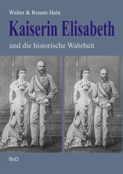 Kaiserin Elisabeth und die historische Wahrheit (eBook, ePUB) - Hain, Walter; Hain, Renate