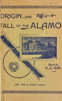 Origin And Fall of the Alamo, March 6, 1836 (Texas History Tales, #1) (eBook, ePUB) - Ford, Colonel John S.
