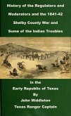 History of the Regulators and Moderators and the 1841-42 Shelby County War and Some of the Indian Troubles in the Early Republic of Texas (Texas Rangers Indian Wars, #3) (eBook, ePUB)