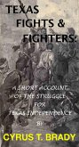 Texas Fights & Fighters: A Short Account Of The Struggle For Texas Independence (eBook, ePUB)
