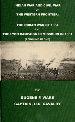 Cover Indian War and Civil War on the Western Frontier: The Indian War Of 1864 And The Lyon Campaign in Missouri in 1861 (2 Volumes In 1) (eBook, ePUB)