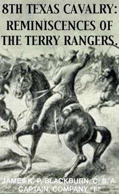 8th Texas Rangers Cavalry: Reminisces Of The Terry Rangers (Civil War Texas Ranger & Cavalry, #4) (eBook, ePUB) - Blackburn, James K. P.