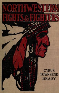 Northwestern Indian Fights and Fighters: Chief Joseph and the Nez Perce War & Captain Jack and the Modoc War (eBook, ePUB) - Brady, Cyrus T.