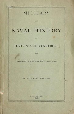 Military and Naval History of Residents of Kennebunk, Maine who Enlisted During the late Civil War (eBook, ePUB) - Walker, Andrew