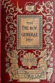 The Boy General: The Story of the Life of Major-General George A. Custer As Told By Elizabeth B. Custer In "Tenting On The Plains," "Following The Guidon," And "Boots And Saddles (eBook, ePUB)