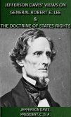 Jefferson Davis' Views On General Robert E. Lee & The Doctrine Of States Rights (eBook, ePUB) Jefferson Davis' Views On General Robert E. Lee & The Doctrine Of States Rights (eBook, ePUB)