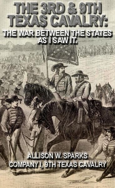 The 3rd & 9th Texas Cavalry: The War Between The States As I Saw It. (Civil War Texas Ranger & Cavalry, #7) (eBook, ePUB) The 3rd & 9th Texas Cavalry: The War Between The States As I Saw It. (Civil War Texas Ranger & Cavalry, #7) (eBook, ePUB)