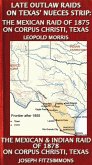 Late Outlaw Raids On Texas' Nueces Strip: The Mexican Raid Of 1875 On Corpus Christi, Texas And The Mexican & Indian Raid Of 1878 On Corpus Christi, Texas (Texas History Tales, #7) (eBook, ePUB)