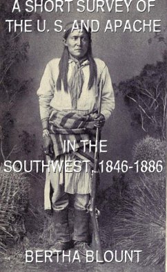 A Short Survey Of The U. S. And Apache In The Southwest, 1846-1886 (eBook, ePUB) - Blount, Bertha