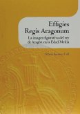 Effigies Regis Aragonum : la imagen figurativa del rey de Aragón en la Edad Media