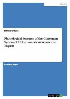 Phonological Features of the Consonant System of African American Vernacular English - Krause, Hanna