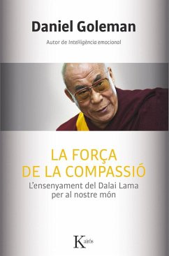 La força de la compassió : l'ensenyament del Dalai Lama per al nostre món - Goleman, Daniel