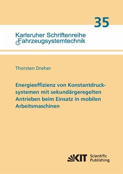 Energieeffizienz von Konstantdrucksystemen mit sekundärgeregelten Antrieben beim Einsatz in mobilen Arbeitsmaschinen - Dreher, Thorsten