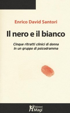 Cover Il nero e il bianco. Cinque ritratti clinici di donna in un gruppo di psicodramma