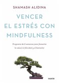 Vencer el estrés con mindfulness : programa de 8 semanas para fomentar la salud, la felicidad y el bienestar