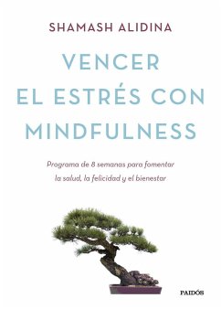 Vencer el estrés con mindfulness : programa de 8 semanas para fomentar la salud, la felicidad y el bienestar - Alidina, Shamash