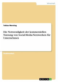 Die Notwendigkeit der kommerziellen Nutzung von Social-Media-Netzwerken für Unternehmen - Werning, Tobias