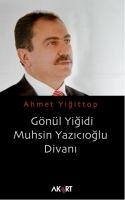 Gönül Yigidi Muhsin Yazicioglu Divani - Yigittop, Ahmet