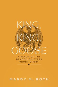 King, King, Goose? A Realm of the Dragon Shifters Short Story (eBook, ePUB) - Roth, Mandy M.