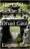 The Gold Sickle: a Tale of Druid Gaul (eBook, ePUB)