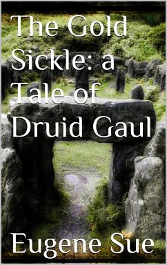 The Gold Sickle: a Tale of Druid Gaul (eBook, ePUB) - Sue, Eugène