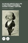 Gli incauti negozi sulla vita e sulle opere di monsieur Gustave Flaubert, scrittore (eBook, ePUB)